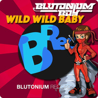 Blutonium Boy - Wild Wild Baby