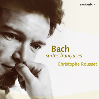 Christophe Rousset - Bach: French Suites