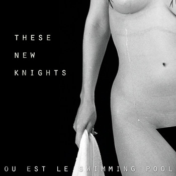 Ou Est Le Swimming Pool - These New Knights - Remixes