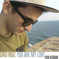 Siko Ruiz - You Are My Love (2016 Version)