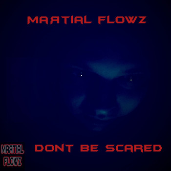 Martial Flowz - Don't Be Scared