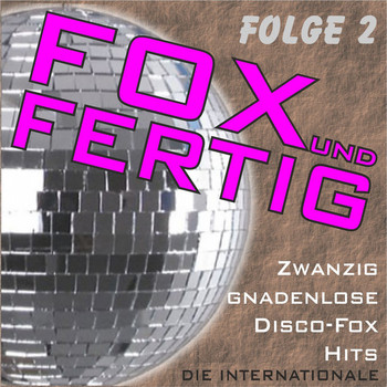 Various Artists - Fox und fertig - Zwanzig gnadenlose Disco-Fox-Hits - Die Internationale, Folge 2