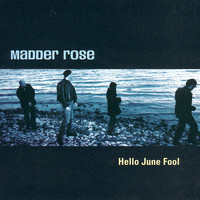 Madder Rose - Hello June Fool