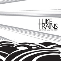 I Like Trains - He Who Saw the Deep (Deluxe Version)