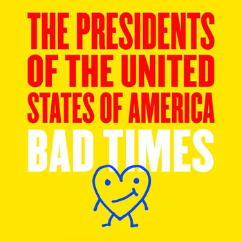 The Presidents of the United States of America - Bad Times