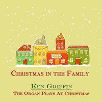 Ken Griffin - The Organ Plays at Christmas (Christmas in the Family)