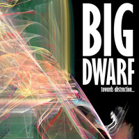 Big Dwarf - Towards Abstraction...