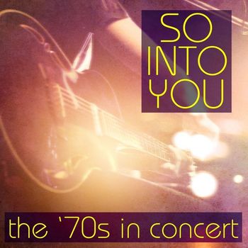 Various Artists - So Into You: The '70s In Concert (Live)