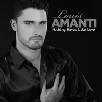 Louis Amanti - Nothing Hurts Like Love