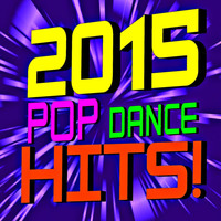 Ultimate Pop Hits! - 2015 Pop Dance Hits!