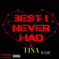 Tisa - Best I Never Had (feat. J-30) (Explicit)