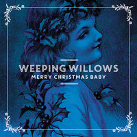 Weeping Willows - Merry Christmas Baby