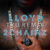 Lloyd - Tru (Remix) [feat. 2 Chainz]