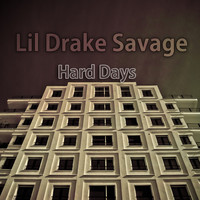 Lil Drake Savage - Hard Days