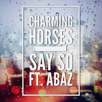Charming Horses feat. Abaz - Say So (Remixes)