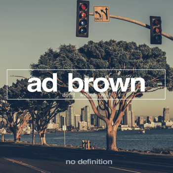 Ad Brown - Don't Wanna Wait