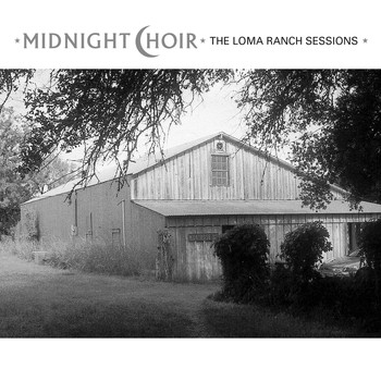 Midnight Choir - Midnight Choir: The Loma Ranch Sessions