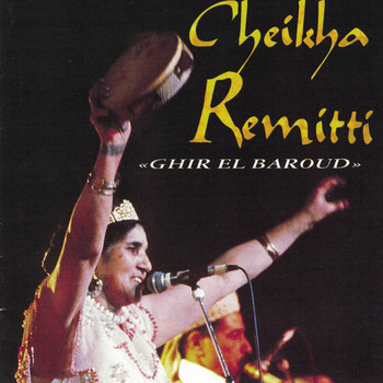 Cheikha Remitti - Ghir El Baroud