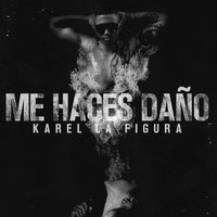 Karel la Figura - Me Haces Daño