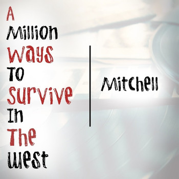 Mitchell - A Million Ways To Survive In The West