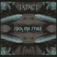 Tatact - Suck My Style