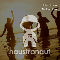 Motoe Haus - Ibiza In Me