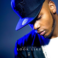Mike B. - Look Like (feat. Fr3sh)
