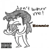 Bonnie - Don't Bother Me