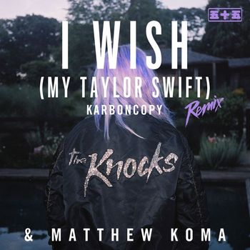 The Knocks & Matthew Koma - I Wish (My Taylor Swift) (Karboncopy Remix [Explicit])