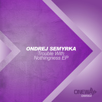 Ondrej Semyrka - Trouble With Nothingness