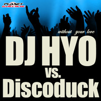 Dj Hyo vs Discoduck - Without Your Love