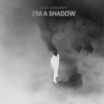 Alex Shinkareff - I'm A Shadow