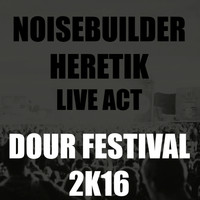 Noisebuilder - Noisebuilder Heretik Live At Dour Festival 2K16