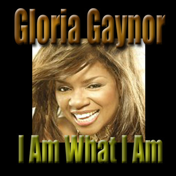 Gloria Gaynor - I Am What I Am