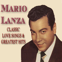 Mario Lanza - Classic Love Songs And Greatest Hits