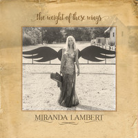 Miranda Lambert - The Weight of These Wings