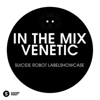 Venetic - In The Mix: Venetic - Suicide Robot Labelshowcase 