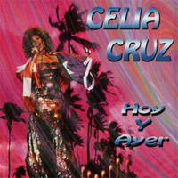 Celia Cruz - Hoy y Ayer