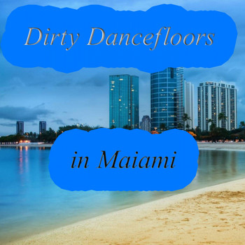 Various Artists - Dirty Dancefloors in Maiami