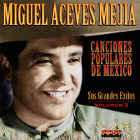 Miguel Aceves Mejia - Canciones Populares De Mexico, Vol. 2