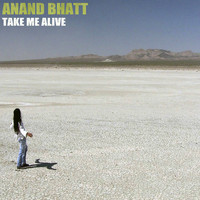 Anand Bhatt - Take Me Alive