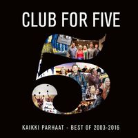 Club For Five - Kaikki parhaat - Best Of 2003 - 2016