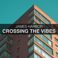 James Harbor - Crossing The Vibes