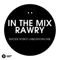 Rawry - In The Mix: Rawry - Suicide Robot Labelshowcase 