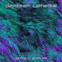 Daydream Cathedral - Gazing in Gratitude