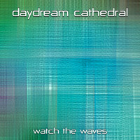 Daydream Cathedral - Watch the Waves