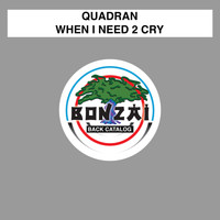 Quadran - When I Need 2 Cry