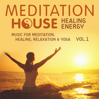 Meditation House - Healing Energy, Vol. 1 - Music for Meditation, Healing, Relaxation & Yoga