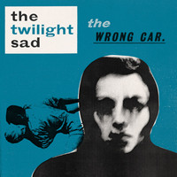 The Twilight Sad - The Wrong Car