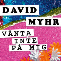 David Myhr - Vänta Inte På Mig